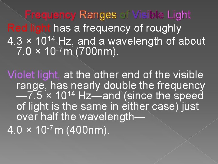 Frequency Ranges of Visible Light Red light has a frequency of roughly 4. 3