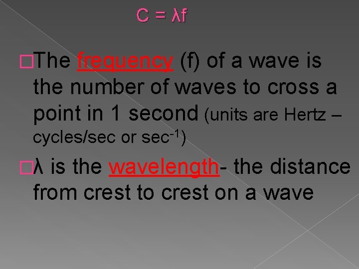C = λf �The frequency (f) of a wave is the number of waves