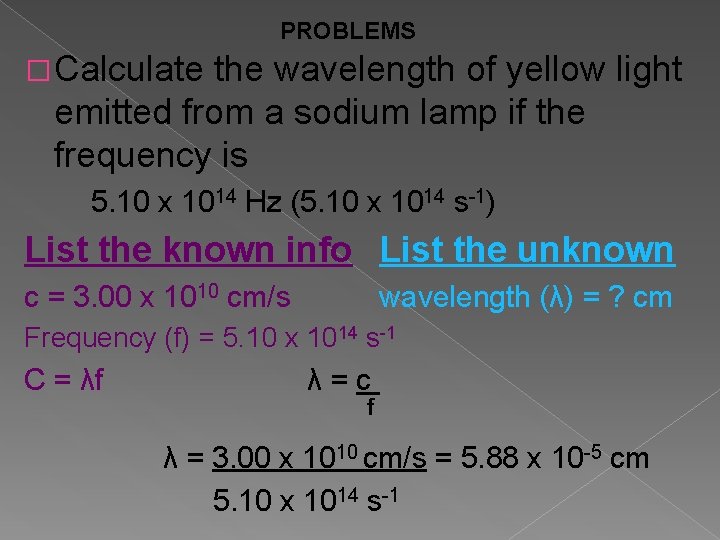 PROBLEMS �Calculate the wavelength of yellow light emitted from a sodium lamp if the