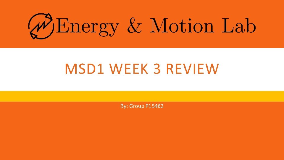 MSD 1 WEEK 3 REVIEW By: Group P 15462 