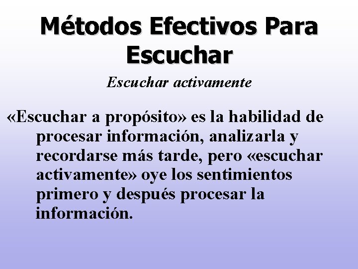 Métodos Efectivos Para Escuchar activamente «Escuchar a propósito» es la habilidad de procesar información,