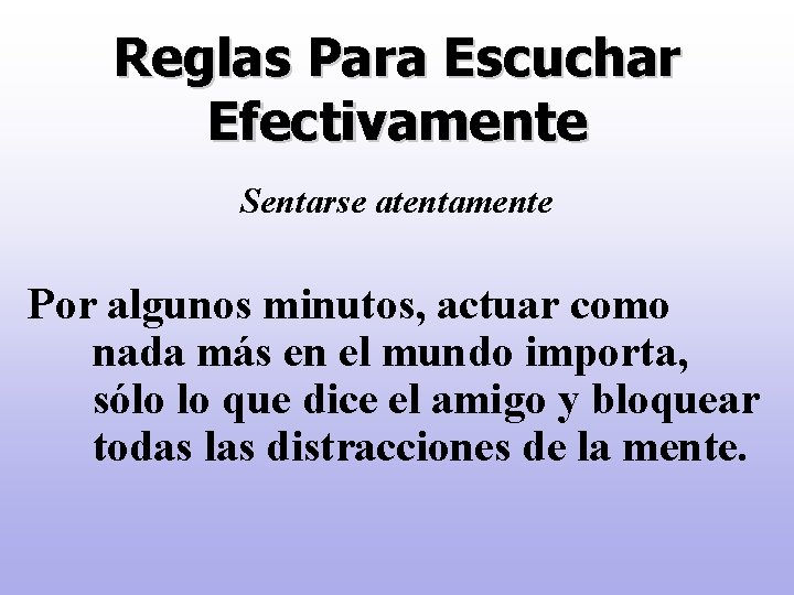 Reglas Para Escuchar Efectivamente Sentarse atentamente Por algunos minutos, actuar como nada más en