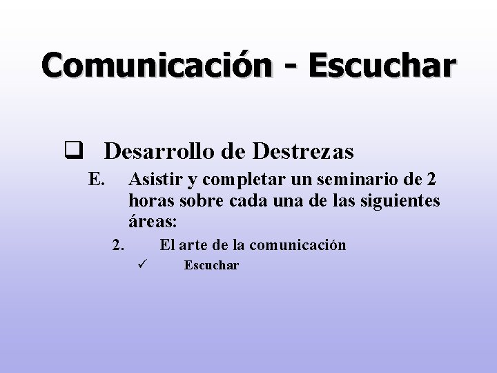 Comunicación - Escuchar q Desarrollo de Destrezas E. Asistir y completar un seminario de