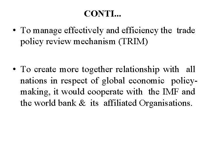 CONTI. . . • To manage effectively and efficiency the trade policy review mechanism