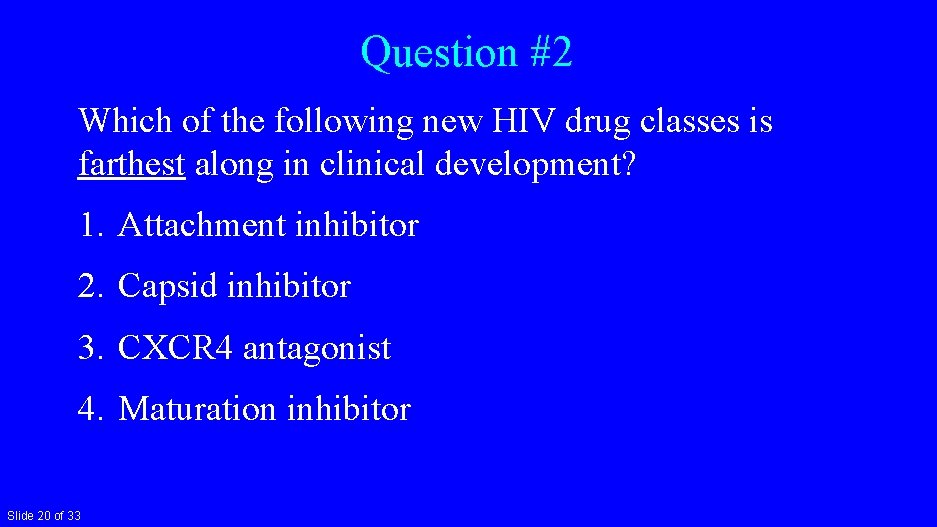 Question #2 Which of the following new HIV drug classes is farthest along in