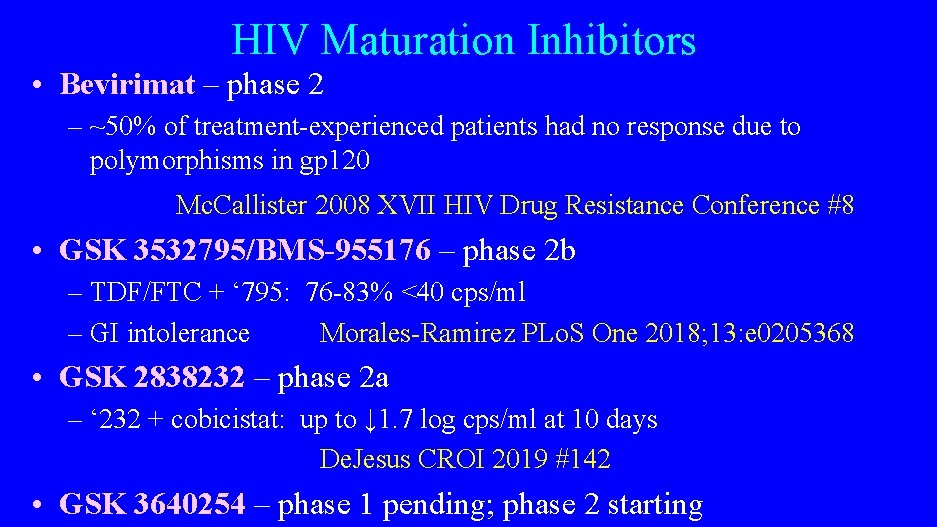 HIV Maturation Inhibitors • Bevirimat – phase 2 – ~50% of treatment-experienced patients had