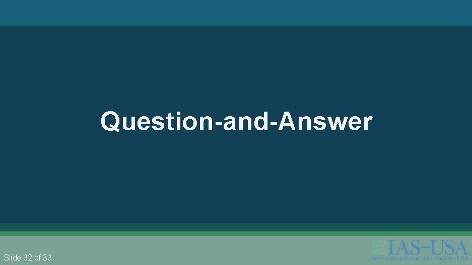 Slide 32 of 36 Question-and-Answer Slide 32 of 33 