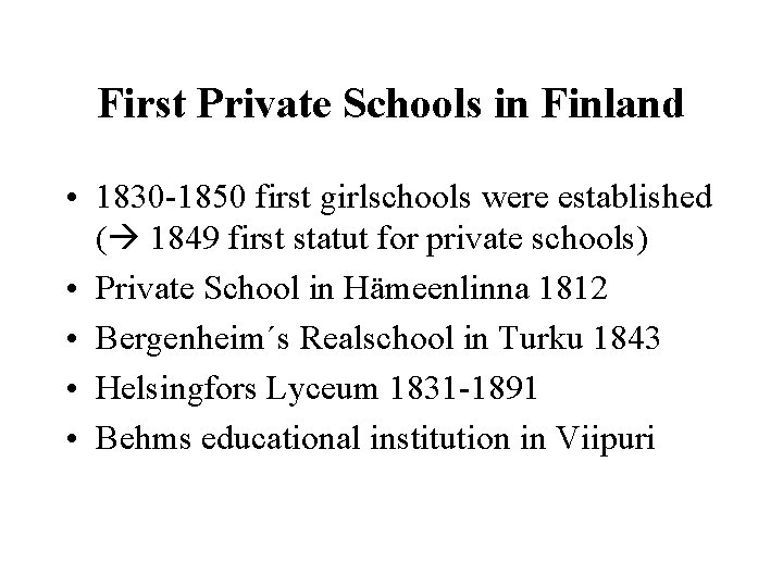 First Private Schools in Finland • 1830 -1850 first girlschools were established ( 1849