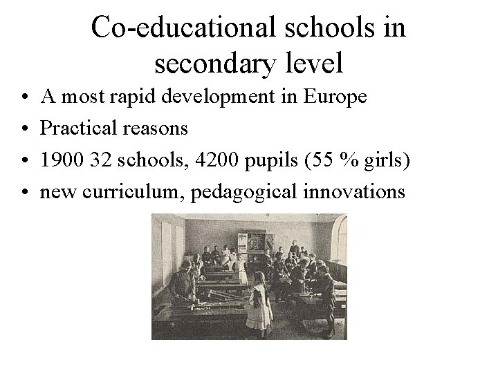 Co-educational schools in secondary level • • A most rapid development in Europe Practical