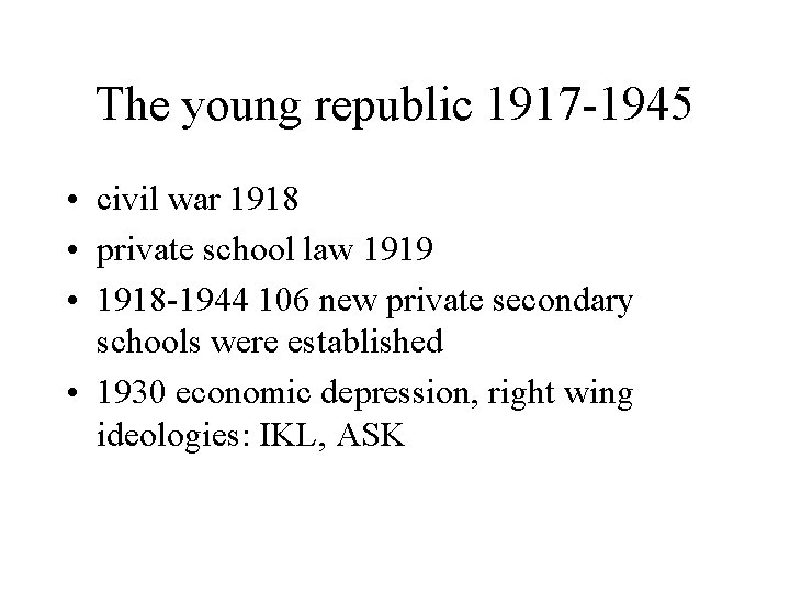 The young republic 1917 -1945 • civil war 1918 • private school law 1919