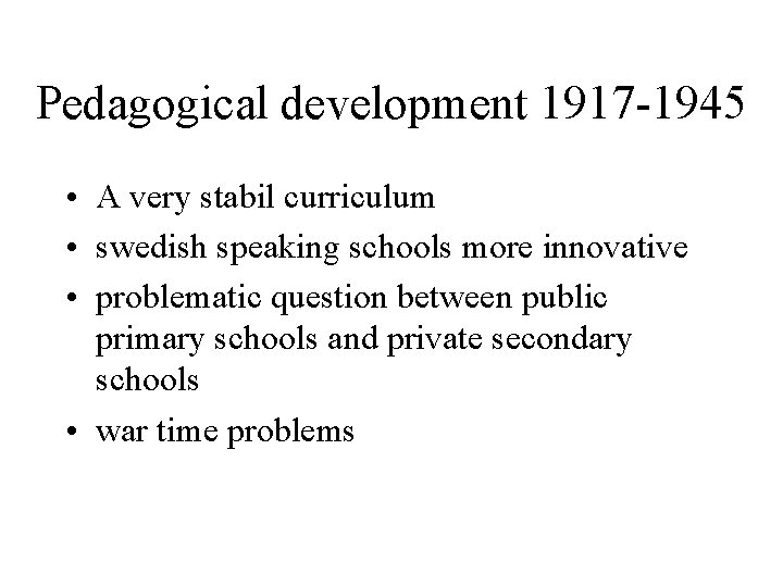 Pedagogical development 1917 -1945 • A very stabil curriculum • swedish speaking schools more