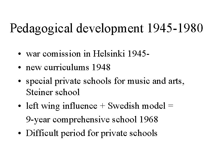 Pedagogical development 1945 -1980 • war comission in Helsinki 1945 • new curriculums 1948