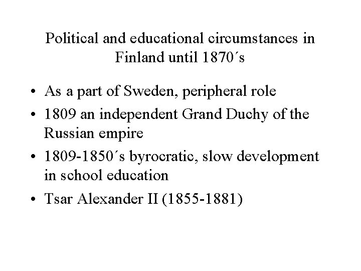 Political and educational circumstances in Finland until 1870´s • As a part of Sweden,