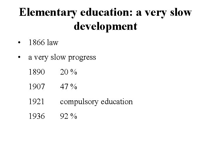 Elementary education: a very slow development • 1866 law • a very slow progress