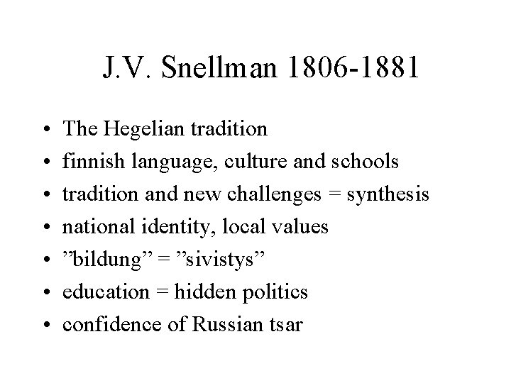 J. V. Snellman 1806 -1881 • • The Hegelian tradition finnish language, culture and