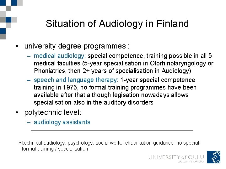 Situation of Audiology in Finland • university degree programmes : – medical audiology: special