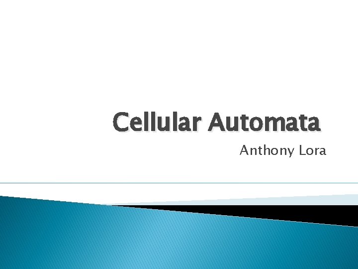 Cellular Automata Anthony Lora 