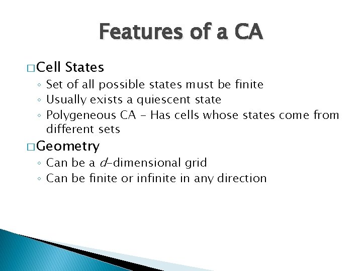 Features of a CA � Cell States ◦ Set of all possible states must
