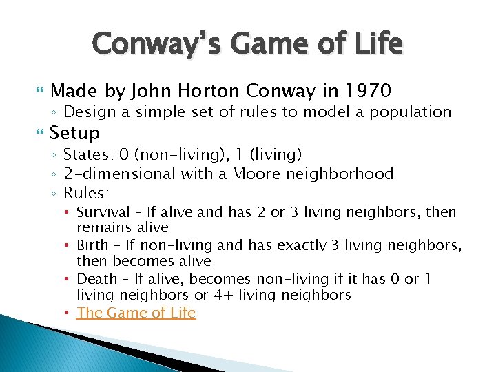 Conway’s Game of Life Made by John Horton Conway in 1970 ◦ Design a