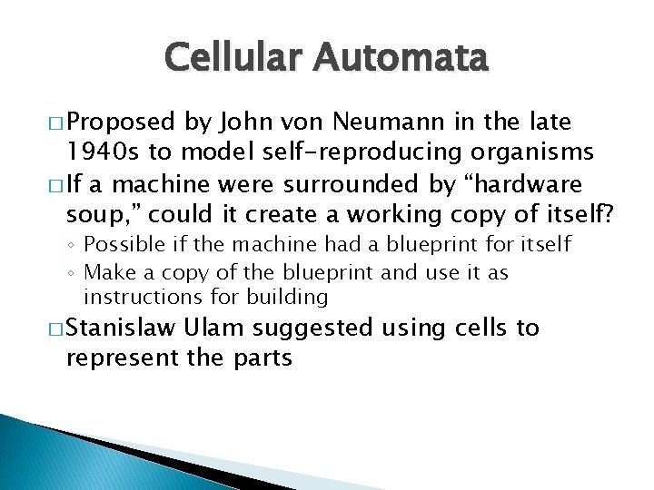 Cellular Automata � Proposed by John von Neumann in the late 1940 s to