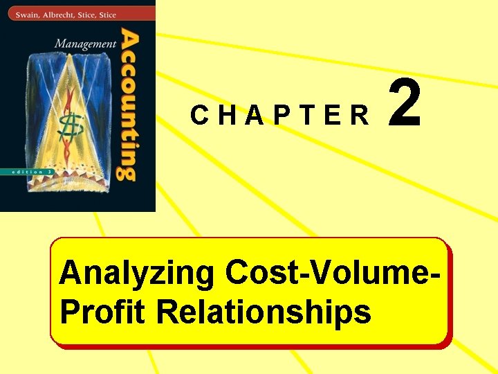 CHAPTER 2 Analyzing Cost-Volume. Profit Relationships 