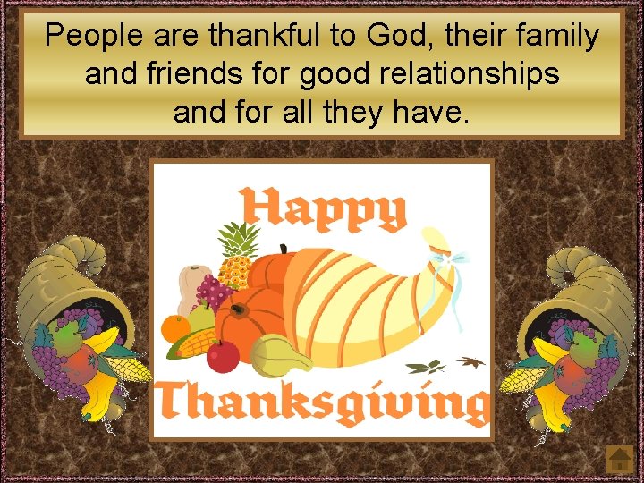 People are thankful to God, their family and friends for good relationships and for