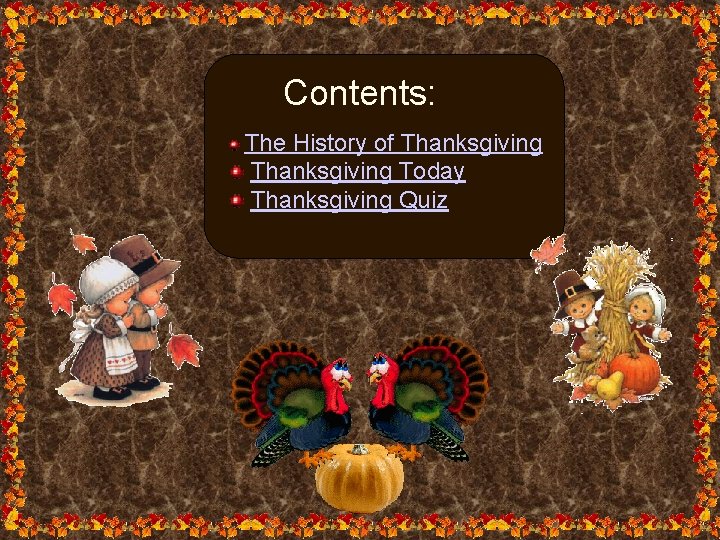 Contents: The History of Thanksgiving Today Thanksgiving Quiz 