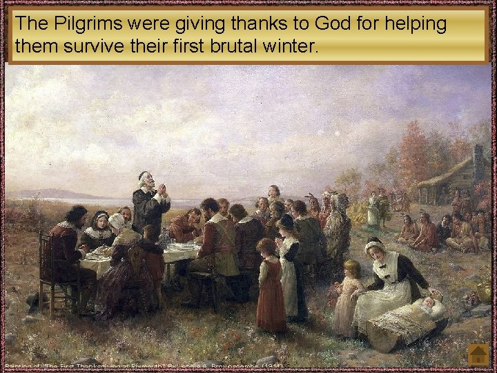 The Pilgrims were giving thanks to God for helping them survive their first brutal