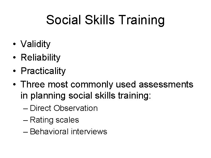 Social Skills Training • • Validity Reliability Practicality Three most commonly used assessments in