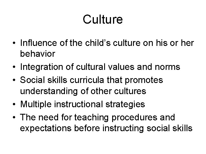 Culture • Influence of the child’s culture on his or her behavior • Integration