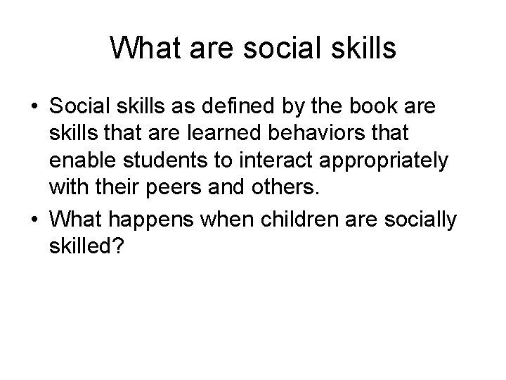 What are social skills • Social skills as defined by the book are skills