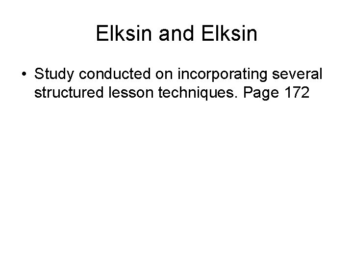 Elksin and Elksin • Study conducted on incorporating several structured lesson techniques. Page 172