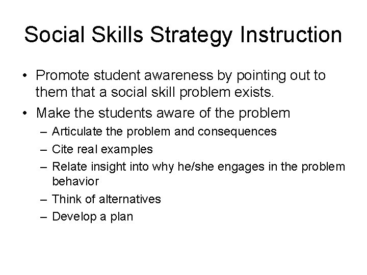 Social Skills Strategy Instruction • Promote student awareness by pointing out to them that