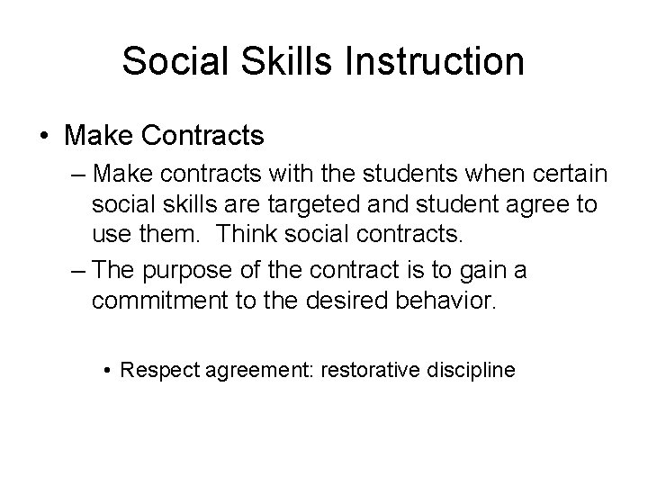 Social Skills Instruction • Make Contracts – Make contracts with the students when certain