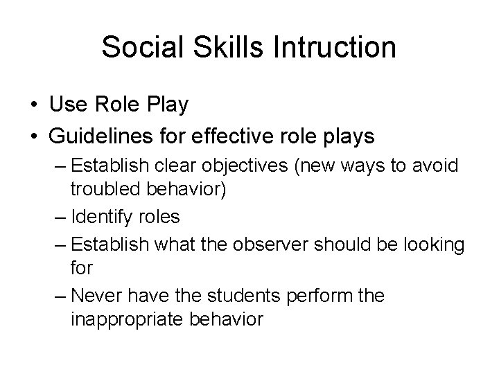 Social Skills Intruction • Use Role Play • Guidelines for effective role plays –