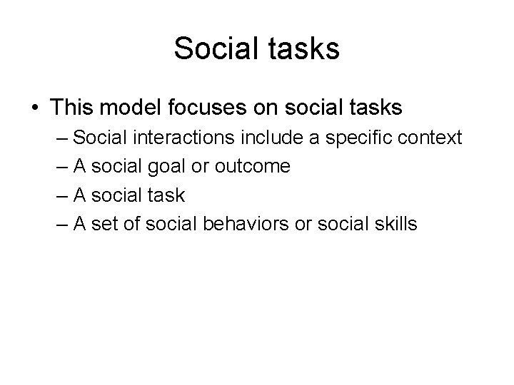 Social tasks • This model focuses on social tasks – Social interactions include a