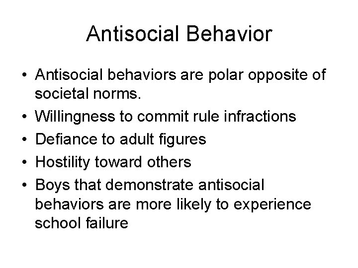 Antisocial Behavior • Antisocial behaviors are polar opposite of societal norms. • Willingness to