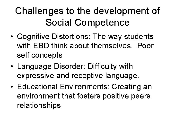 Challenges to the development of Social Competence • Cognitive Distortions: The way students with