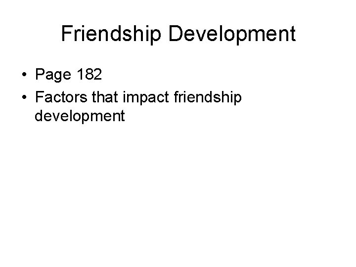 Friendship Development • Page 182 • Factors that impact friendship development 