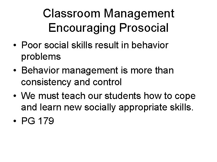 Classroom Management Encouraging Prosocial • Poor social skills result in behavior problems • Behavior