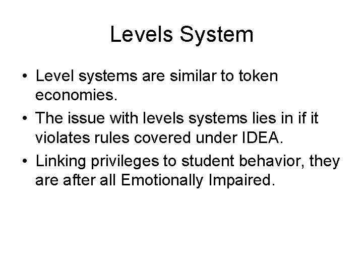 Levels System • Level systems are similar to token economies. • The issue with