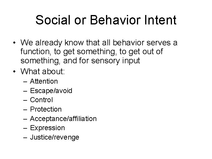 Social or Behavior Intent • We already know that all behavior serves a function,