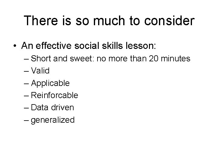 There is so much to consider • An effective social skills lesson: – Short