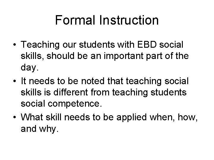 Formal Instruction • Teaching our students with EBD social skills, should be an important