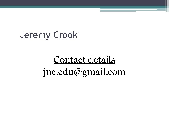 Jeremy Crook Contact details jnc. edu@gmail. com 