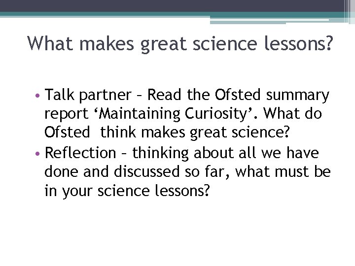 What makes great science lessons? • Talk partner – Read the Ofsted summary report