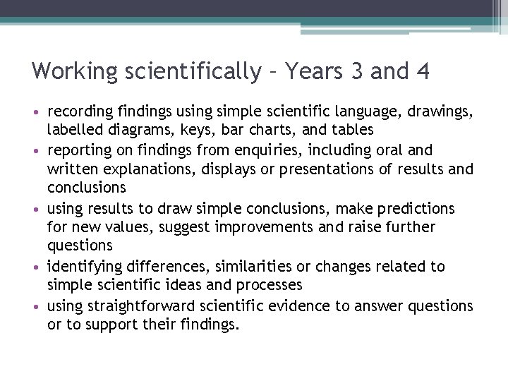 Working scientifically – Years 3 and 4 • recording findings using simple scientific language,