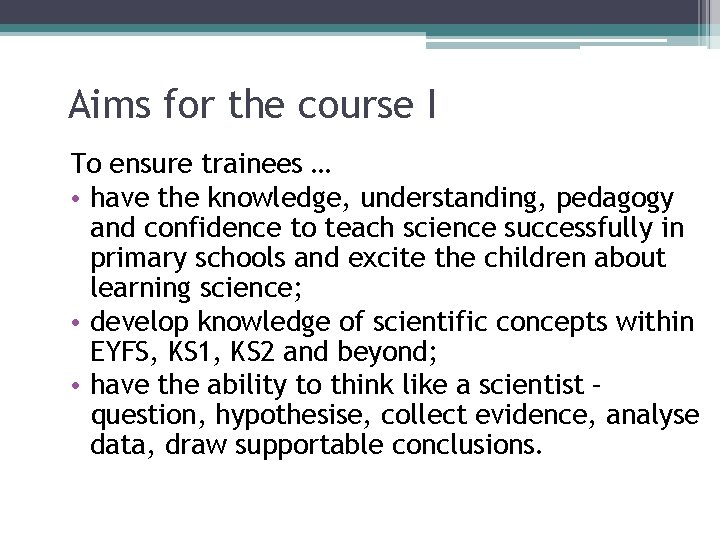 Aims for the course I To ensure trainees … • have the knowledge, understanding,