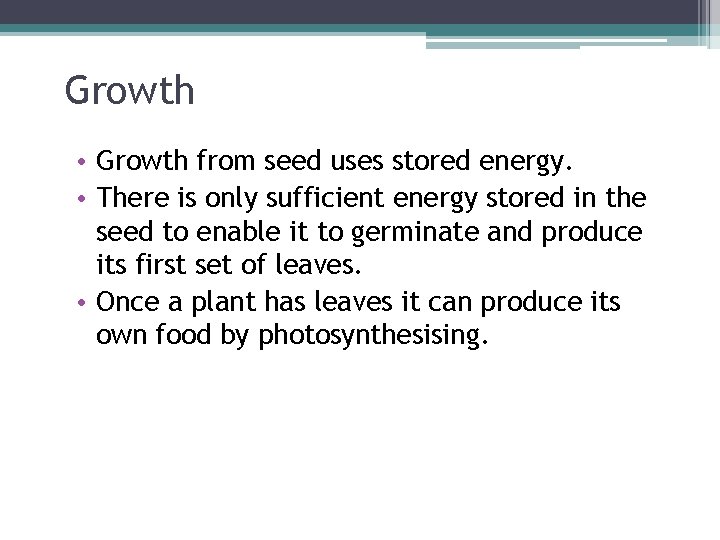 Growth • Growth from seed uses stored energy. • There is only sufficient energy