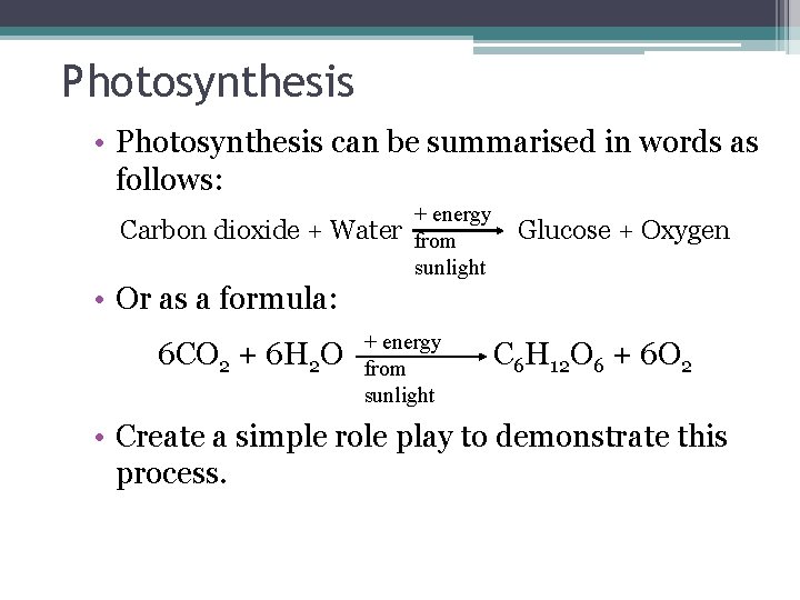 Photosynthesis • Photosynthesis can be summarised in words as follows: Carbon dioxide + Water